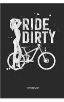 Ride Dirty - Notizbuch: Mountainbike MTB Notizbuch und Zeichenbuch - Geschenk für Mountainbiker, Radsportler, Fahrrad Fans und Männer
