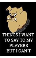 Things I Want to Say to my Players But I Can't