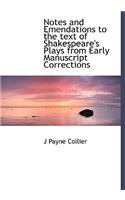 Notes and Emendations to the Text of Shakespeare's Plays from Early Manuscript Corrections
