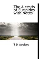 The Alcestis of Euripides with Notes