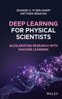 Deep Learning for Physical Scientists: Accelerating Research with Machine Learning