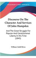 Discourse On The Character And Services Of John Hampden: And The Great Struggle For Popular And Constitutional Liberty In His Time (1845)(English)