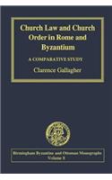 Church Law and Church Order in Rome and Byzantium: A Comparative Study