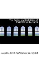 The Duties and Liabilities of Trustees; Six Lectures