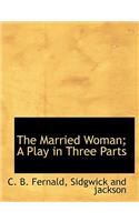 The Married Woman; A Play in Three Parts