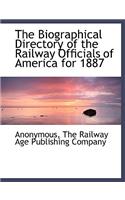 The Biographical Directory of the Railway Officials of America for 1887