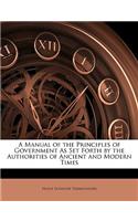 A Manual of the Principles of Government as Set Forth by the Authorities of Ancient and Modern Times: (English)
