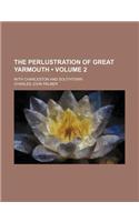 The Perlustration of Great Yarmouth (Volume 2); With Charleston and Southtown: (English)