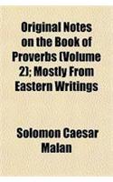 Original Notes on the Book of Proverbs (Volume 2); Mostly from Eastern Writings