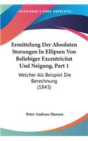 Ermittelung Der Absoluten Storungen In Ellipsen Von Beliebiger Excentricitat Und Neigung, Part 1