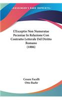 L'Exceptio Non Numeratae Pecuniae In Relazione Con Contratto Letterale Del Diritto Romano (1886)