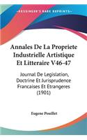 Annales de La Propriete Industrielle Artistique Et Litteraire V46-47
