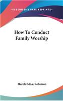 How to Conduct Family Worship