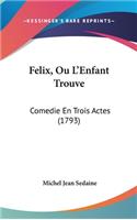 Felix, Ou L'Enfant Trouve