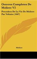 Oeuvres Completes de Moliere V2: Precedees de La Vie de Moliere Par Voltaire (1667)