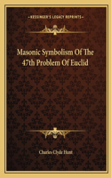 Masonic Symbolism Of The 47th Problem Of Euclid