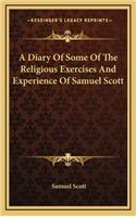 A Diary of Some of the Religious Exercises and Experience of Samuel Scott