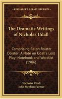 The Dramatic Writings of Nicholas Udall