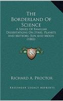 The Borderland of Science: A Series of Familiar Dissertations on Stars, Planets and Meteors; Sun and Moon (1882)