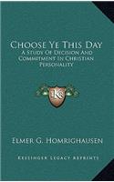 Choose Ye This Day: A Study of Decision and Commitment in Christian Personality