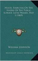 Nuces, Exercises on the Syntax of the Public School Latin Primer, Part 1 (1869)