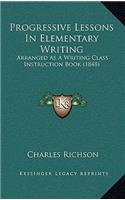 Progressive Lessons in Elementary Writing: Arranged as a Writing Class Instruction Book (1848)