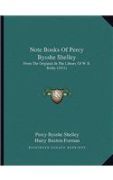 Note Books Of Percy Bysshe Shelley: From The Originals In The Library Of W. K. Bixby (1911)(English)