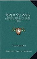Notes On Logic: For The Use Of Students Preparing For Examinations (1876)
