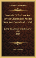 Memorial Of The Lives And Services Of James Pitts And His Sons, John, Samuel And Lendall: During The American Revolution, 1760-1780 (1882)