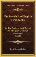 The French And English First Books: Or The Rudiments Of French And English Grammar Combined (1858)