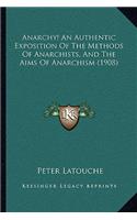 Anarchy! An Authentic Exposition Of The Methods Of Anarchists, And The Aims Of Anarchism (1908)