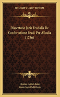 Dissertatio Juris Feudalis De Confortatione Feudi Per Allodia (1756)