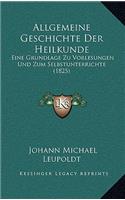 Allgemeine Geschichte Der Heilkunde: Eine Grundlage Zu Vorlesungen Und Zum Selbstunterrichte (1825)