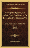 Voyage En Egypte, En Nubie Dans Les Deserts De Beyouda, Des Bicharys V1: Et Sur Les Cotes De La Mer Rouge (1846)