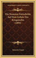 Die Neuesten Fortschritte Auf Dem Gefiete Des Kriegsrechts (1894)