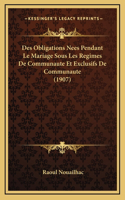 Des Obligations Nees Pendant Le Mariage Sous Les Regimes De Communaute Et Exclusifs De Communaute (1907)