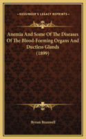 Anemia And Some Of The Diseases Of The Blood-Forming Organs And Ductless Glands (1899)