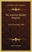 American Monthly Magazine: July To December, 1899