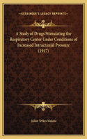 A Study of Drugs Stimulating the Respiratory Center Under Conditions of Increased Intracranial Pressure (1917)