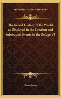 The Sacred History of the World as Displayed in the Creation and Subsequent Events to the Deluge V1