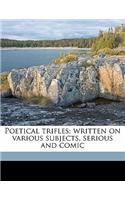 Poetical Trifles; Written on Various Subjects, Serious and Comic