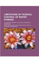 Limitations of Federal Control of Water Powers; An Argument Before the National Waterways Commission
