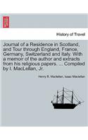 Journal of a Residence in Scotland, and Tour Through England, France, Germany, Switzerland and Italy. with a Memoir of the Author and Extracts from His Religious Papers. ... Compiled by I. Maclellan, JR.