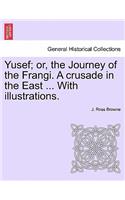 Yusef; Or, the Journey of the Frangi. a Crusade in the East ... with Illustrations.