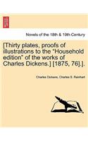 [Thirty Plates, Proofs of Illustrations to the Household Edition of the Works of Charles Dickens.] [1875, 76].].