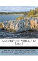 Agriculture, Volume 12, Part 1