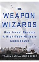 The Weapon Wizards: How Israel Became a High-Tech Military Superpower