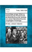 Vorschl GE Einiger Mittel Zu Verh Tung Des Kindermords ALS Beantwortung Der Deshalb Von Einem Menschenfreunde Vorgelegten Preisfrage