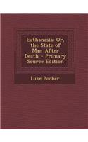 Euthanasia; Or, the State of Man After Death