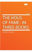 The Hous of Fame: In Three Books